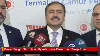 Bakan Eroğlu Sürücüleri Uyardı: Hava Durumunu Takip Edin, Kar Lastiklerinizi Takın