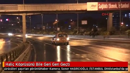 Haliç Köprüsünü Bile Geri Geri Geçti