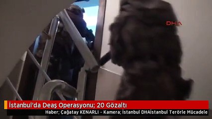 İstanbul'da Deaş Operasyonu: 20 Gözaltı