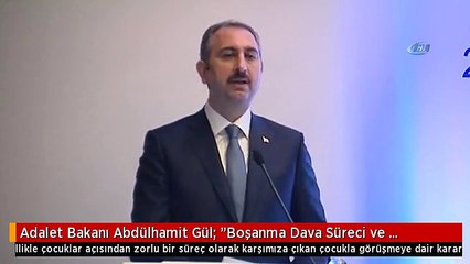 Adalet Bakanı Abdülhamit Gül: "Boşanma Dava Süreci ve Sonrasında Ebeveynler ve Özellikle Çocuklar...