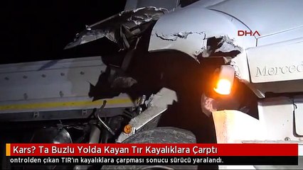 Kars? Ta Buzlu Yolda Kayan Tır Kayalıklara Çarptı