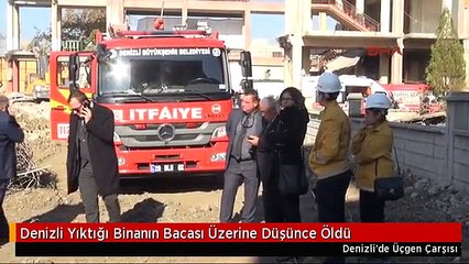Denizli Yıktığı Binanın Bacası Üzerine Düşünce Öldü
