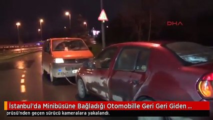 İstanbul'da Minibüsüne Bağladığı Otomobille Geri Geri Giden Sürücü Kamerada