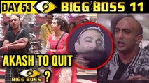 Akash Dadlani To QUIT Bigg Boss 11? | Bigg Boss 11 Day 53 | 23rd November 2017 Full Episode Update