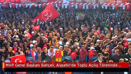 MHP Genel Başkanı Bahçeli, Alaşehir'de Toplu Açılış Töreninde Konuştu