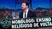 Monólogo: Governo quer ensino religioso de volta às escolas