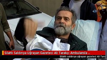 Silahlı Saldırıya Uğrayan Gazeteci Ali Tarakçı Ambulansla Gayrettepe Asayiş Şube Müdürlüğü'ne...