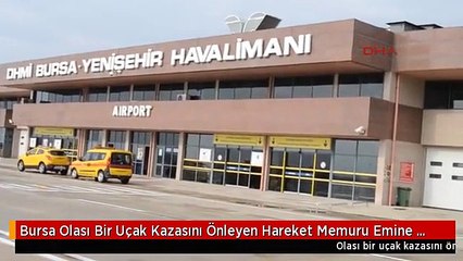 Bursa Olası Bir Uçak Kazasını Önleyen Hareket Memuru Emine Danış Olayı Anlattı