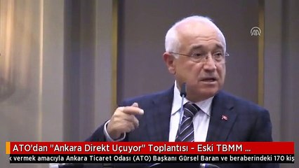 ATO'dan "Ankara Direkt Uçuyor" Toplantısı - Eski TBMM Başkanı Çiçek