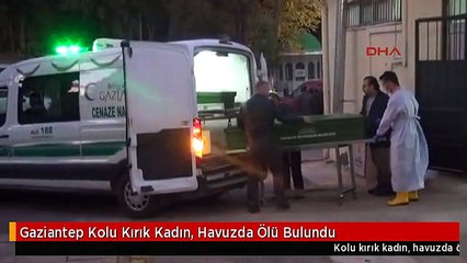 Gaziantep Kolu Kırık Kadın, Havuzda Ölü Bulundu