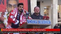 Dünya Şampiyonu Cimnastikçiye Coşkulu Karşılama