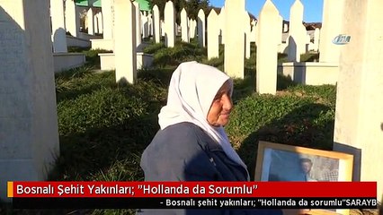 Bosnalı Şehit Yakınları: "Hollanda da Sorumlu"
