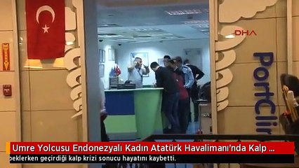 Umre Yolcusu Endonezyalı Kadın Atatürk Havalimanı'nda Kalp Krizinden Öldü