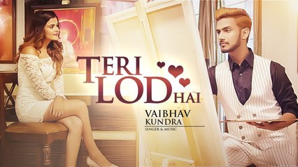 Teri Lod Hai Full HD Video Song Vaibhav Kundra Latest - Punjabi Songs 2017
