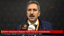 Atiker Konyaspor Başkanı Fatih Yılmaz'ın Açıklamaları