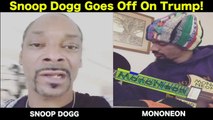 MonoNeon: SNOOP DOGG GOES OFF ON TRUMP!