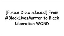 [Sw76p.[F.R.E.E R.E.A.D D.O.W.N.L.O.A.D]] From #BlackLivesMatter to Black Liberation by Keeanga-Yamahtta Taylor [W.O.R.D]