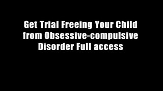 Get Trial Freeing Your Child from Obsessive-compulsive Disorder Full access