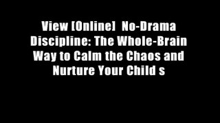 View [Online]  No-Drama Discipline: The Whole-Brain Way to Calm the Chaos and Nurture Your Child s