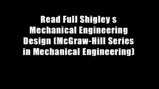 Read Full Shigley s Mechanical Engineering Design (McGraw-Hill Series in Mechanical Engineering)
