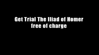 Get Trial The Iliad of Homer free of charge