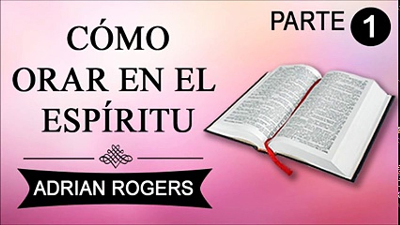 Cómo orar en el espíritu Parte 1 | Adrian Rogers | Prédicas Cristianas