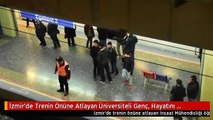 İzmir'de Trenin Önüne Atlayan Üniversiteli Genç, Hayatını Kaybetti