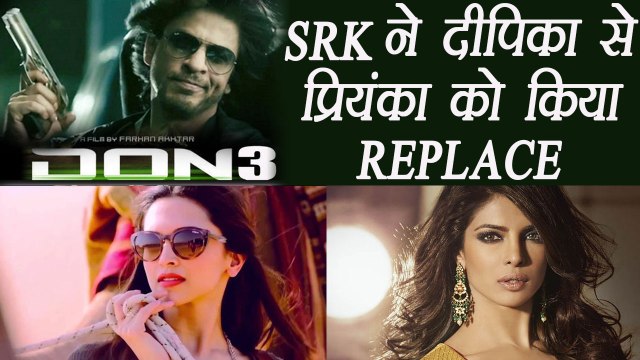 Shahrukh Khan wants to REPLACE Priyanka Chopra with Deepika Padukone in Don 3 | FilmiBeat