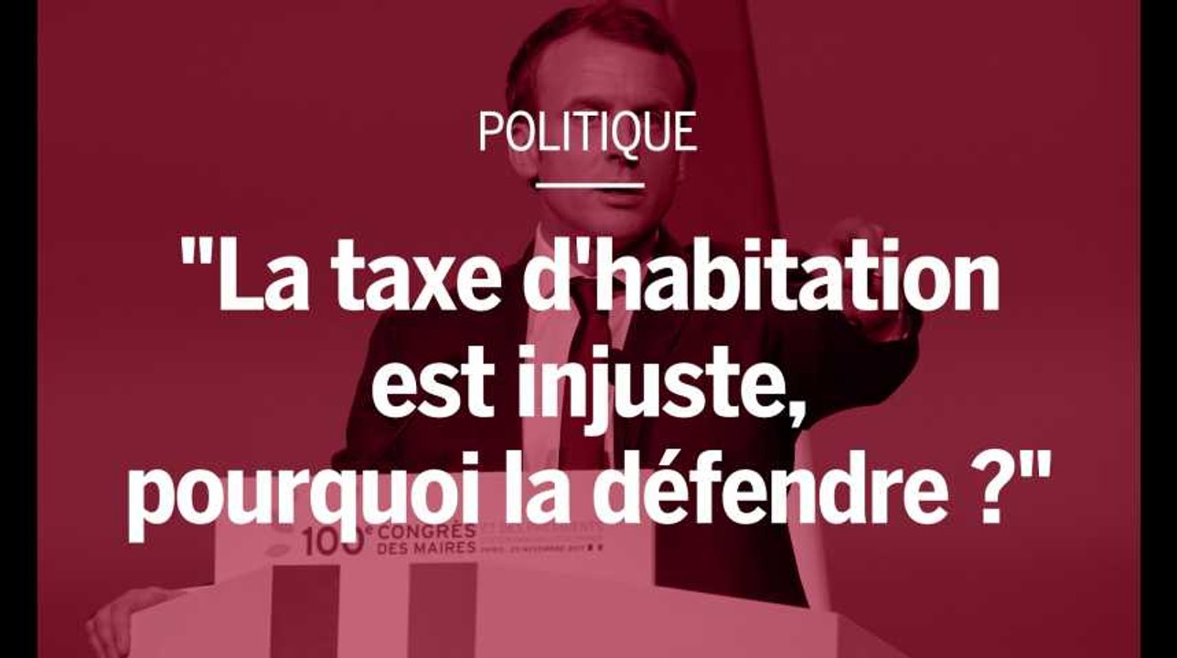 Emmanuel Macron : "La taxe d'habitation est injuste, pourquoi la défendre ?"