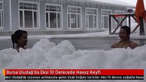 Bursa Uludağ'da Eksi 10 Derecede Havuz Keyfi