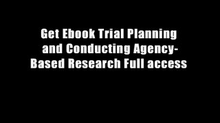 Get Ebook Trial Planning and Conducting Agency-Based Research Full access