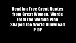 Reading Free Great Quotes from Great Women: Words from the Women Who Shaped the World D0nwload P-DF