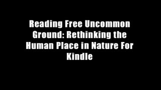Reading Free Uncommon Ground: Rethinking the Human Place in Nature For Kindle
