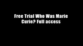 Free Trial Who Was Marie Curie? Full access