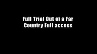 Full Trial Out of a Far Country Full access