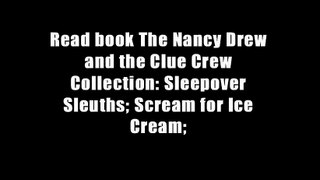 Read book The Nancy Drew and the Clue Crew Collection: Sleepover Sleuths; Scream for Ice Cream;