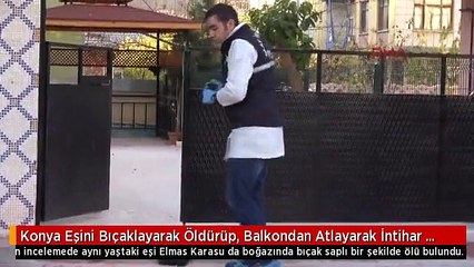 Konya Eşini Bıçaklayarak Öldürüp, Balkondan Atlayarak İntihar Etti