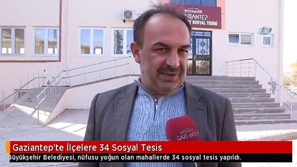 Gaziantep'te İlçelere 34 Sosyal Tesis
