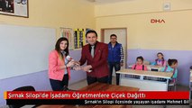 Şırnak Silopi'de İşadamı Öğretmenlere Çiçek Dağıttı