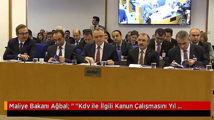 Maliye Bakanı Ağbal: " "Kdv ile İlgili Kanun Çalışmasını Yıl Bitmeden Bakanlar Kuruluna Getirmeyi...