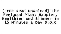 [JHBkl.F.r.e.e D.o.w.n.l.o.a.d R.e.a.d] The Feelgood Plan: Happier, Healthier and Slimmer in 15 Minutes a Day by Dalton Wong, Kate Faithfull-Williams P.P.T