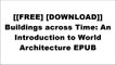 [wgb2i.[F.R.E.E] [D.O.W.N.L.O.A.D] [R.E.A.D]] Buildings across Time: An Introduction to World Architecture by Michael Fazio, Marian Moffett, Lawrence Wodehouse [P.D.F]