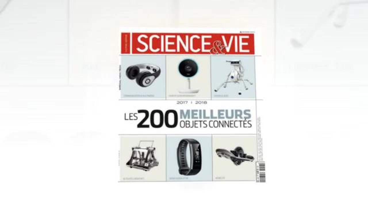 Découvrez quelques pages de votre nouveau spécial Science & Vie n°45 "Les 200 meilleurs objets connectés"
