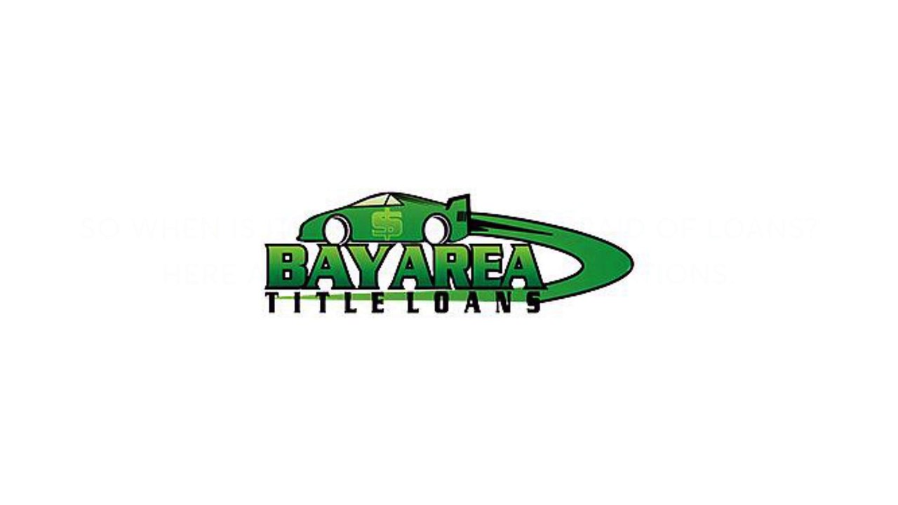 Bay Area Title Loan in Campbell - Why You Shouldn’t Be Afraid Of Loans