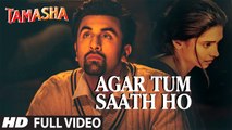 AGAR TUM SAATH HO Video Song Full HD - Tamasha - Ranbir Kapoor, Deepika Padukone