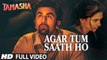 AGAR TUM SAATH HO Video Song Full HD - Tamasha - Ranbir Kapoor, Deepika Padukone