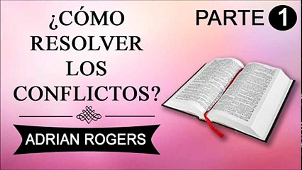 Cómo resolver los conflictos Parte 1 | Adrian Rogers | Prédicas cristianas