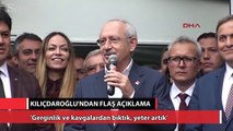 Kılıçdaroğlu: Gerginlik ve kavgalardan bıktık, yeter artık