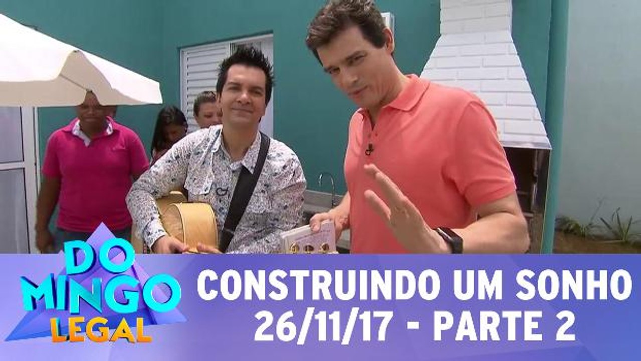 Construindo Um Sonho - 26.11.17 - Parte 2