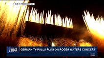 i24NEWS DESK | German tv pulls plug on Roger Waters concert | Sunday, November 26th 2017